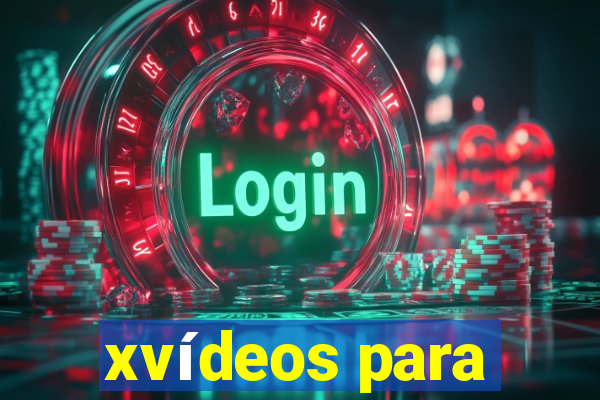 xvídeos para